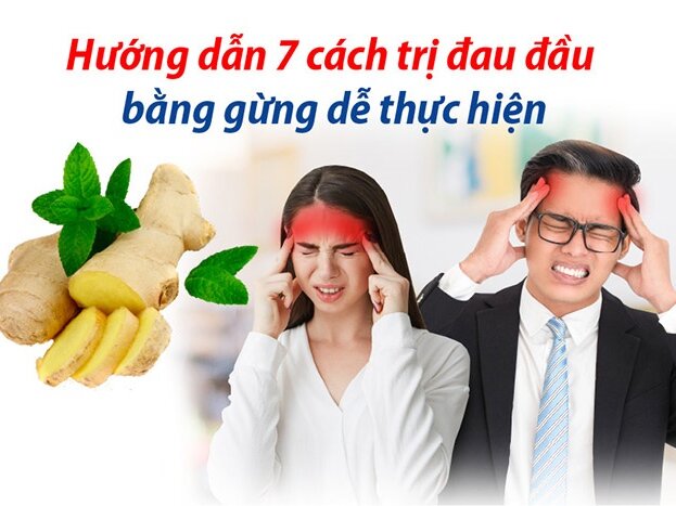 Hướng dẫn 7 cách trị đau đầu bằng gừng dễ thực hiện